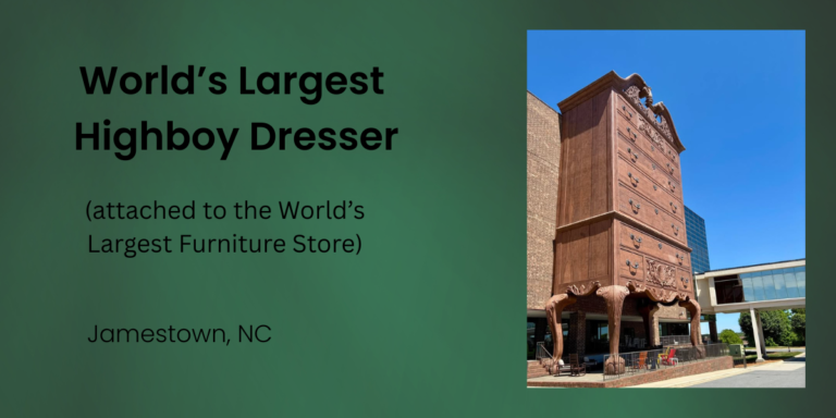 World’s Largest Highboy Dresser attached to Furnitureland South in Jamestown, North Carolina.
